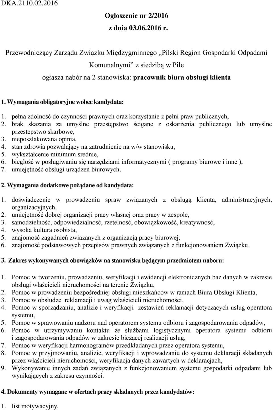 Wymagania obligatoryjne wobec kandydata: 1. pełna zdolność do czynności prawnych oraz korzystanie z pełni praw publicznych, 2.