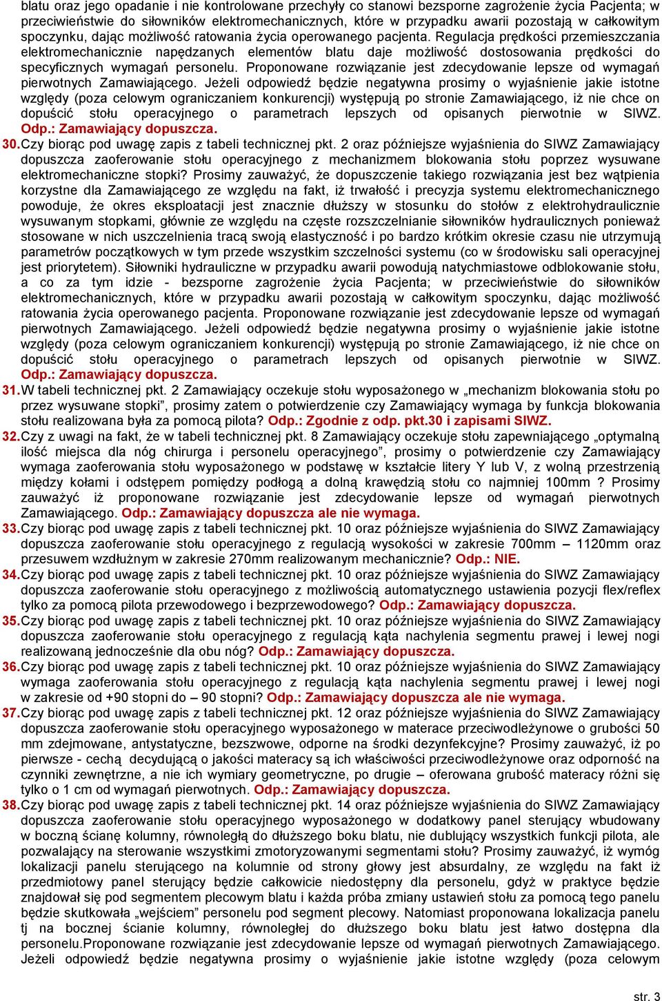 Regulacja prędkości przemieszczania elektromechanicznie napędzanych elementów blatu daje możliwość dostosowania prędkości do specyficznych wymagań personelu.
