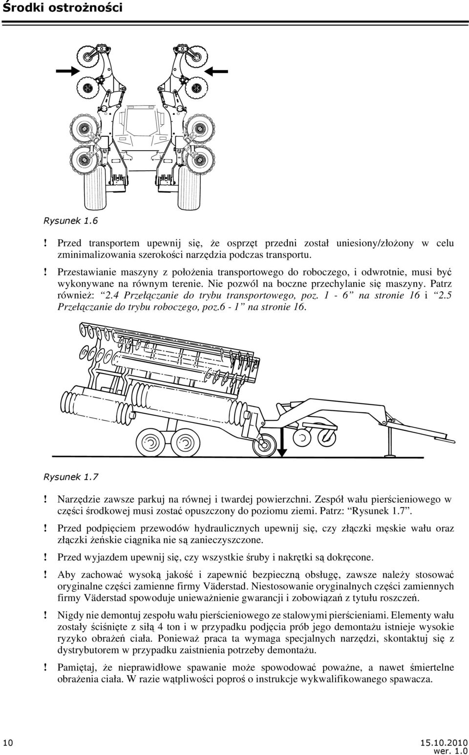 4 Przełączanie do trybu transportowego, poz. 1-6 na stronie 16 i 2.5 Przełączanie do trybu roboczego, poz.6-1 na stronie 16. Rysunek 1.7! Narzędzie zawsze parkuj na równej i twardej powierzchni.