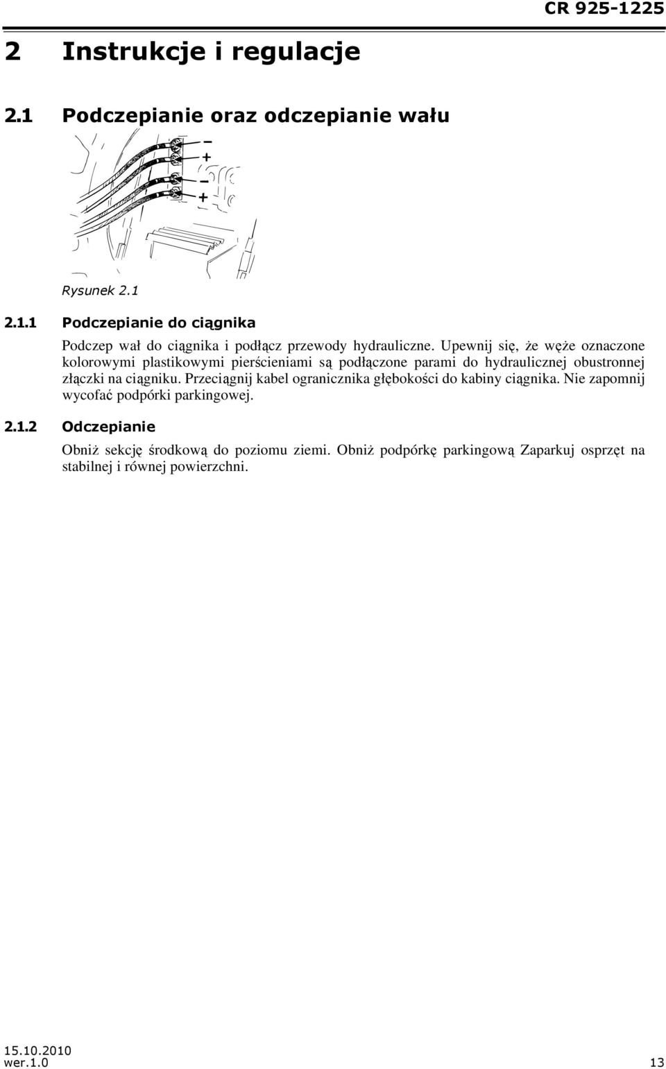 Przeciągnij kabel ogranicznika głębokości do kabiny ciągnika. Nie zapomnij wycofać podpórki parkingowej. 2.1.