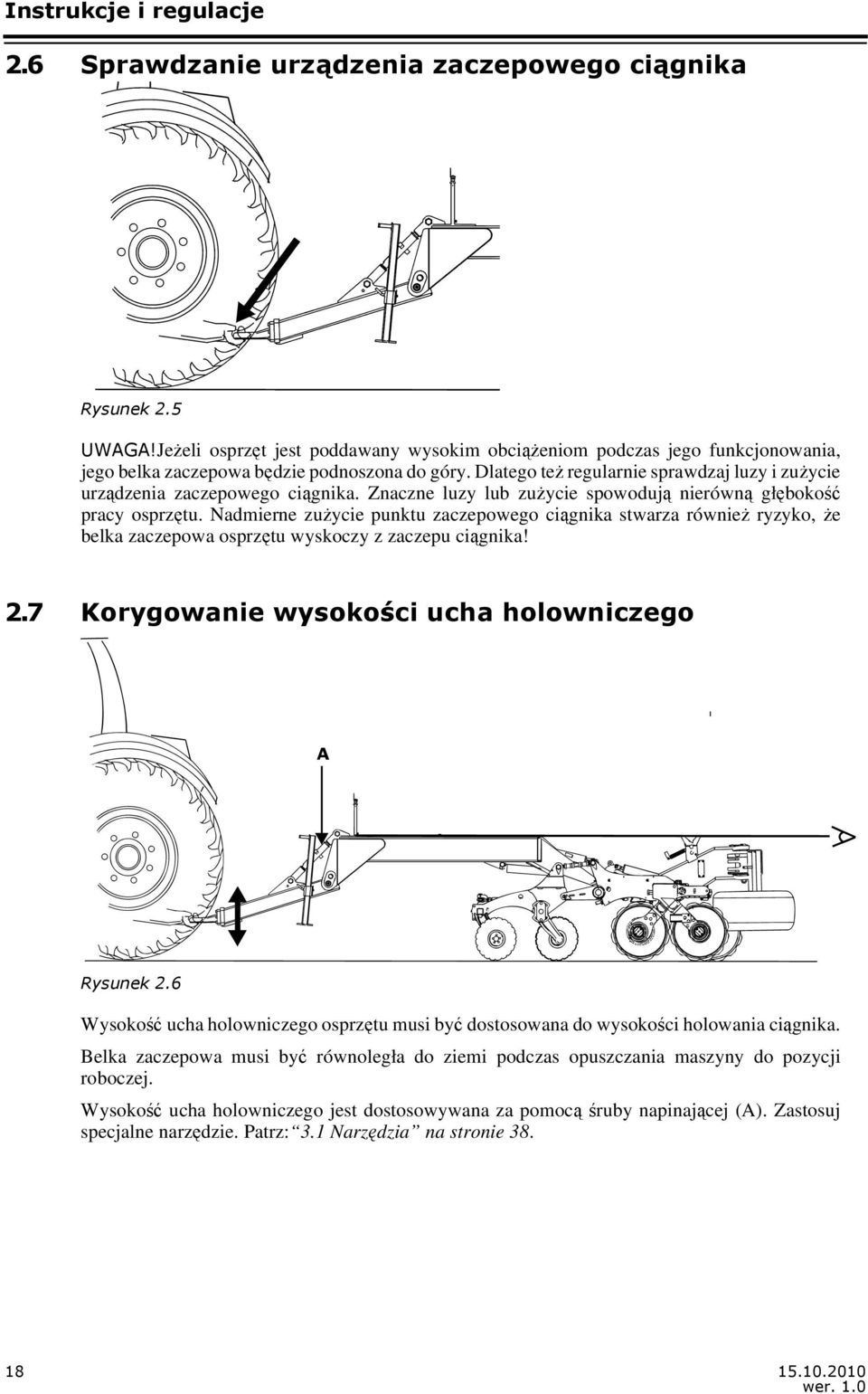 Dlatego też regularnie sprawdzaj luzy i zużycie urządzenia zaczepowego ciągnika. Znaczne luzy lub zużycie spowodują nierówną głębokość pracy osprzętu.