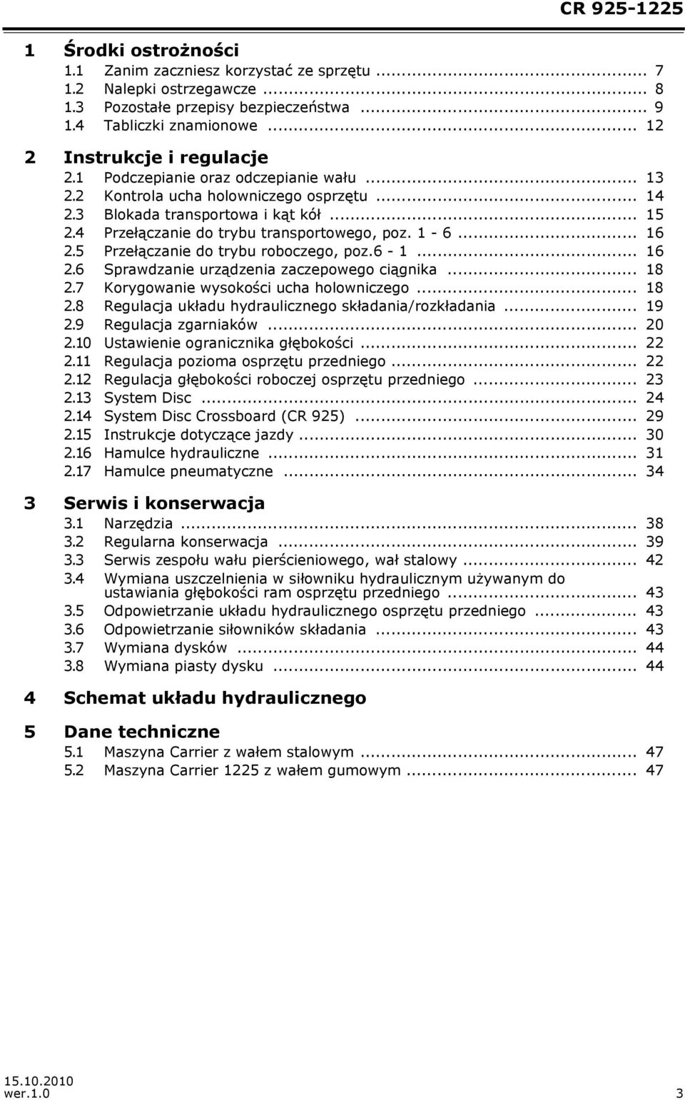 4 Przełączanie do trybu transportowego, poz. 1-6... 16 2.5 Przełączanie do trybu roboczego, poz.6-1... 16 2.6 Sprawdzanie urządzenia zaczepowego ciągnika... 18 2.