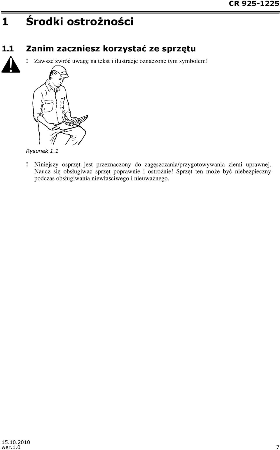 1! Niniejszy osprzęt jest przeznaczony do zagęszczania/przygotowywania ziemi uprawnej.