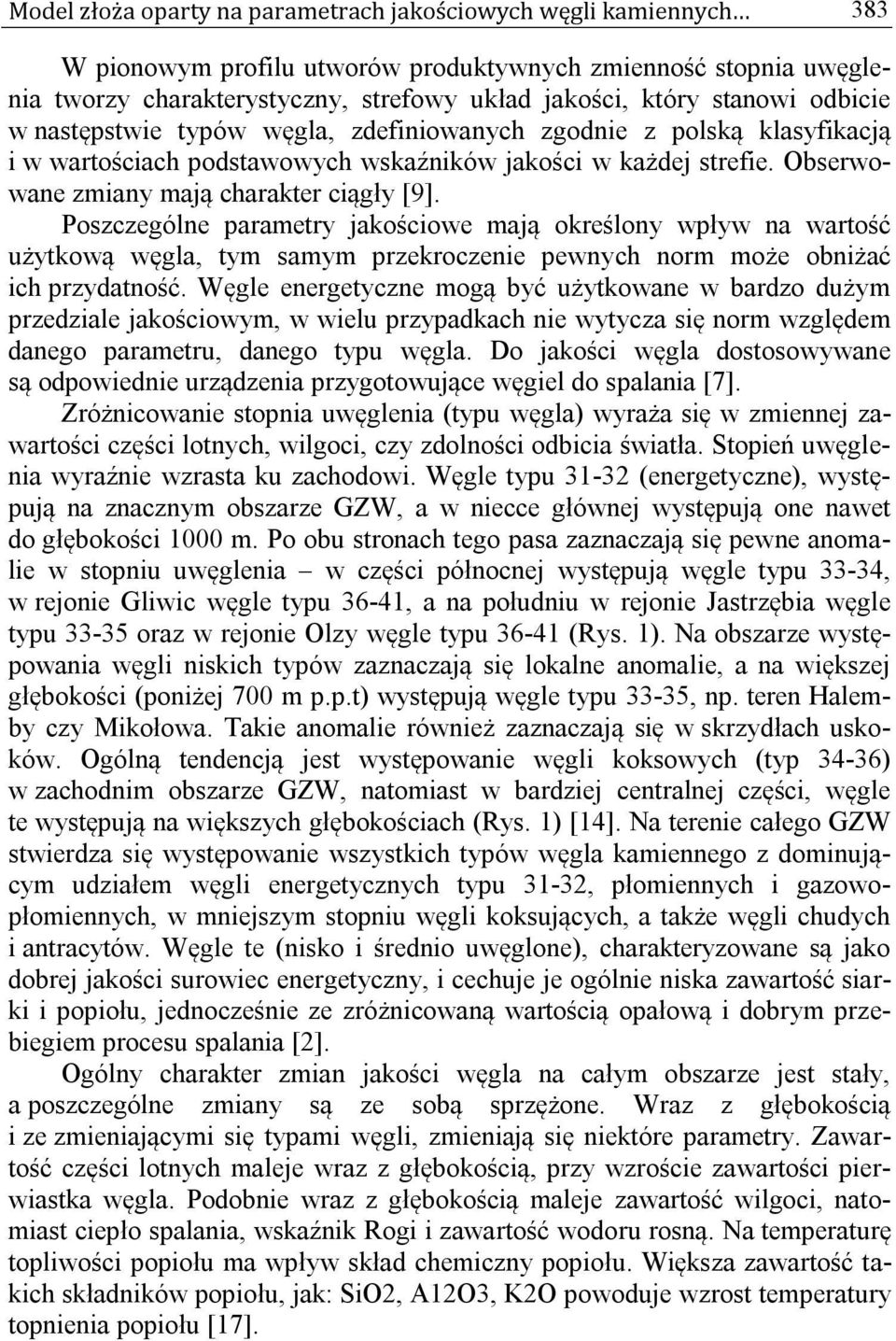 Poszczególne parametry jakościowe mają określony wpływ na wartość użytkową węgla, tym samym przekroczenie pewnych norm może obniżać ich przydatność.