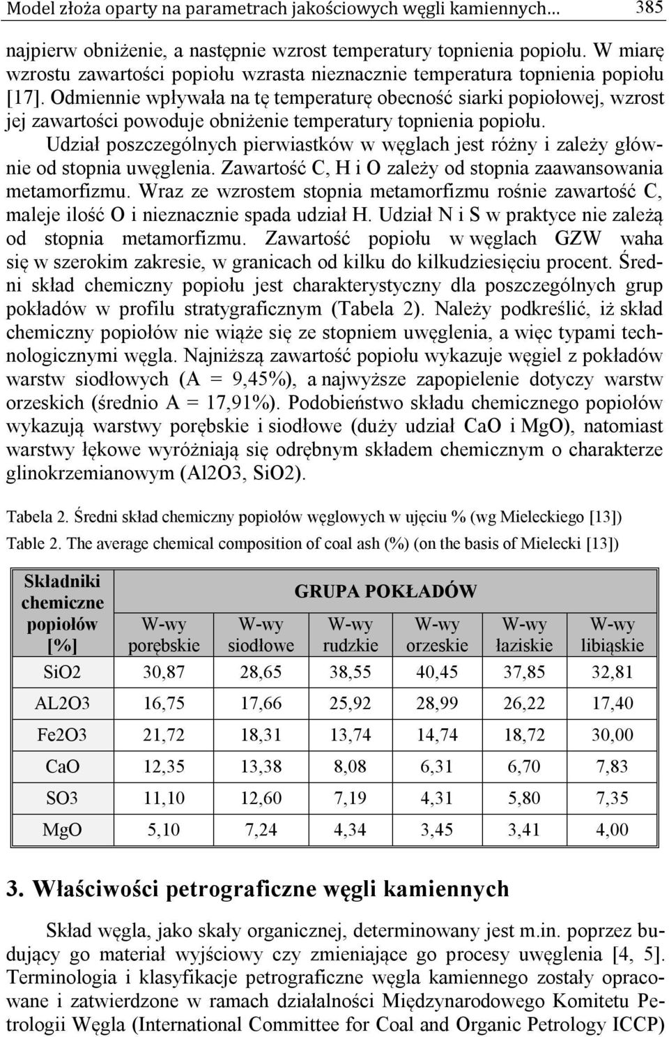 Odmiennie wpływała na tę temperaturę obecność siarki popiołowej, wzrost jej zawartości powoduje obniżenie temperatury topnienia popiołu.