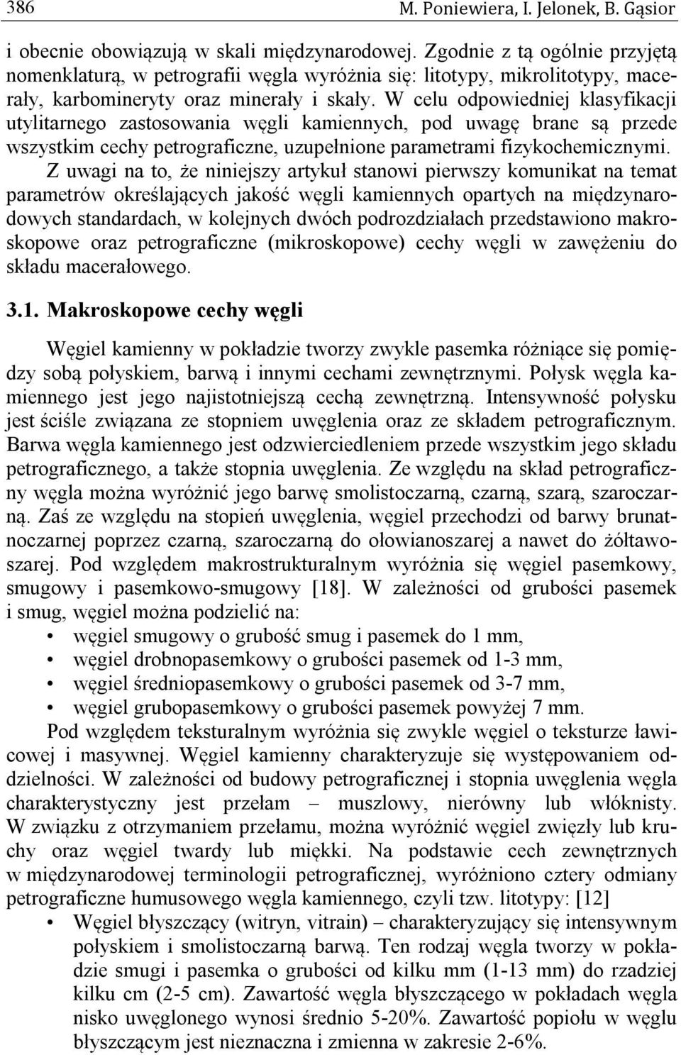 W celu odpowiedniej klasyfikacji utylitarnego zastosowania węgli kamiennych, pod uwagę brane są przede wszystkim cechy petrograficzne, uzupełnione parametrami fizykochemicznymi.