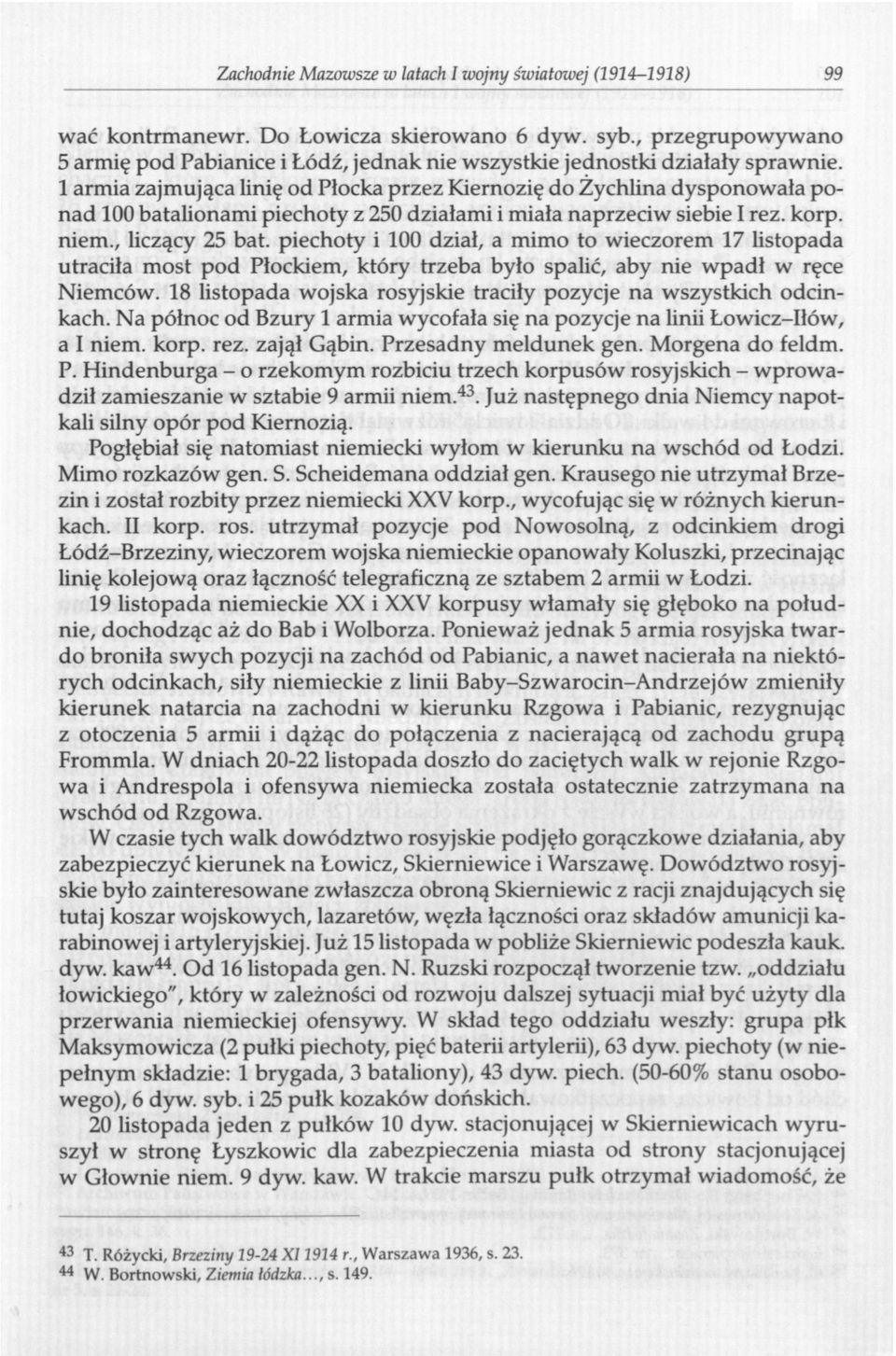 1 armia zajmująca linię od Płocka przez Kiernozię do Żychlina dysponowała ponad 100 batalionami piechoty z 250 działami i miała naprzeciw siebie I rez. korp. niem., liczący 25 bat.