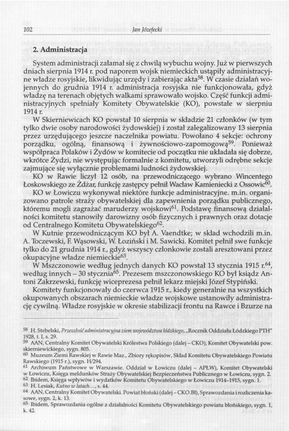 administracja rosyjska nie funkcjonowała, gdyż władzę na terenach objętych walkami sprawowało wojsko. Część funkcji administracyjnych spełniały Komitety Obywatelskie (KO), powstałe w sierpniu 1914 r.