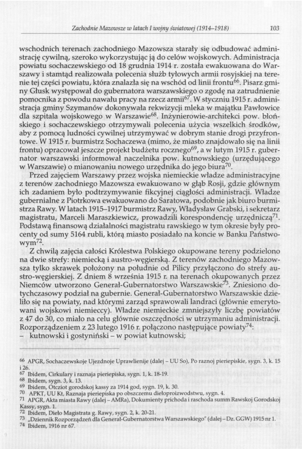 została ewakuowana do Warszawy i stamtąd realizowała polecenia służb tyłowych armii rosyjskiej na terenie tej części powiatu, która znalazła się na wschód od linii frontu 66.