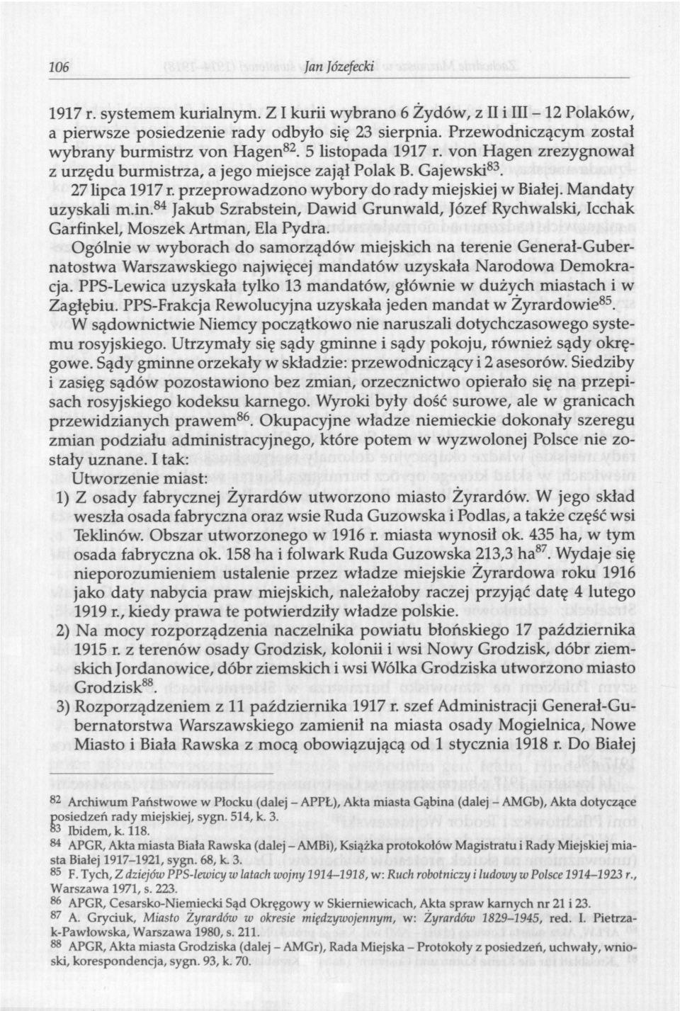 przeprowadzono wybory do rady miejskiej w Białej. Mandaty uzyskali m.in. 84 Jakub Szrabstein, Dawid Grunwald, Józef Rychwalski, Icchak Garfinkel, Moszek Artman, Ela Pydra.