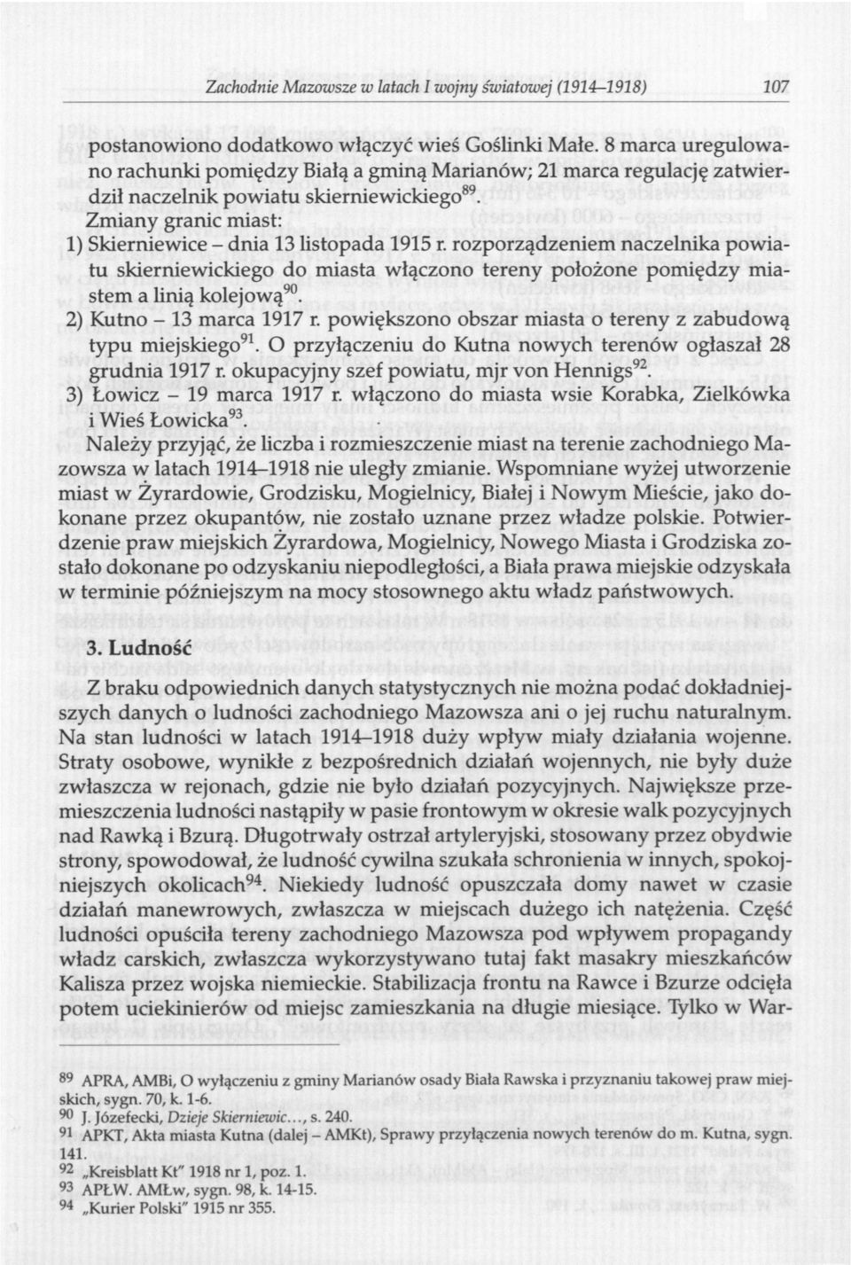 rozporządzeniem naczelnika powiatu skierniewickiego do miasta włączono tereny położone pomiędzy miastem a linią kolejową 90. 2) Kutno - 13 marca 1917 r.