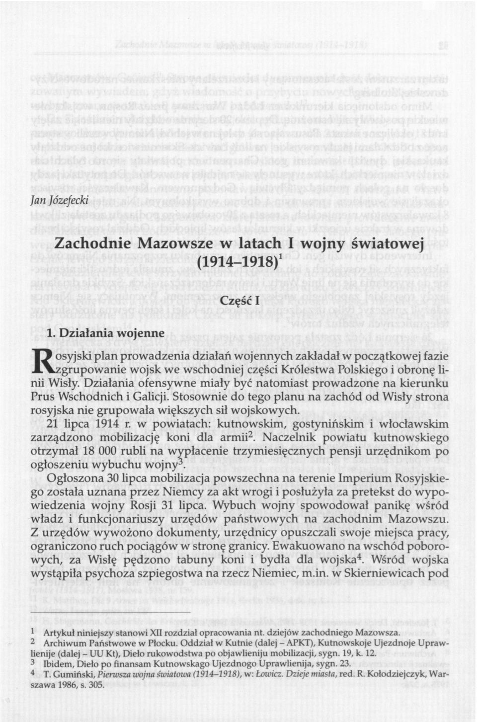 być natomiast prowadzone na kierunku Prus Wschodnich i Galicji. Stosownie do tego planu na zachód od Wisły strona rosyjska nie grupowała większych sil wojskowych. 21 lipca 1914 r.