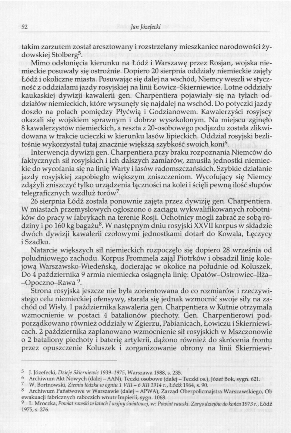 Posuwając się dalej na wschód, Niemcy weszli w styczność z oddziałami jazdy rosyjskiej na linii Łowicz-Skier nie wice. Lotne oddziały kaukaskiej dywizji kawalerii gen.