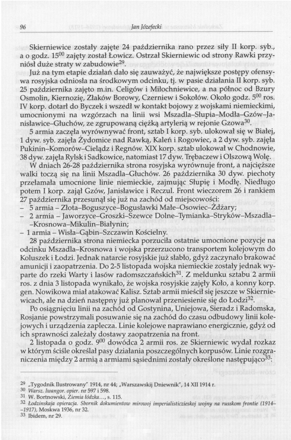 w pasie działania II korp. syb. 25 października zajęto m.in. Celigów i Miłochniewice, a na północ od Bzury Osmolin, Kiernozię, Złaków Borowy, Czerniew i Sokołów. Około godz. 5 00 ros. IV korp.