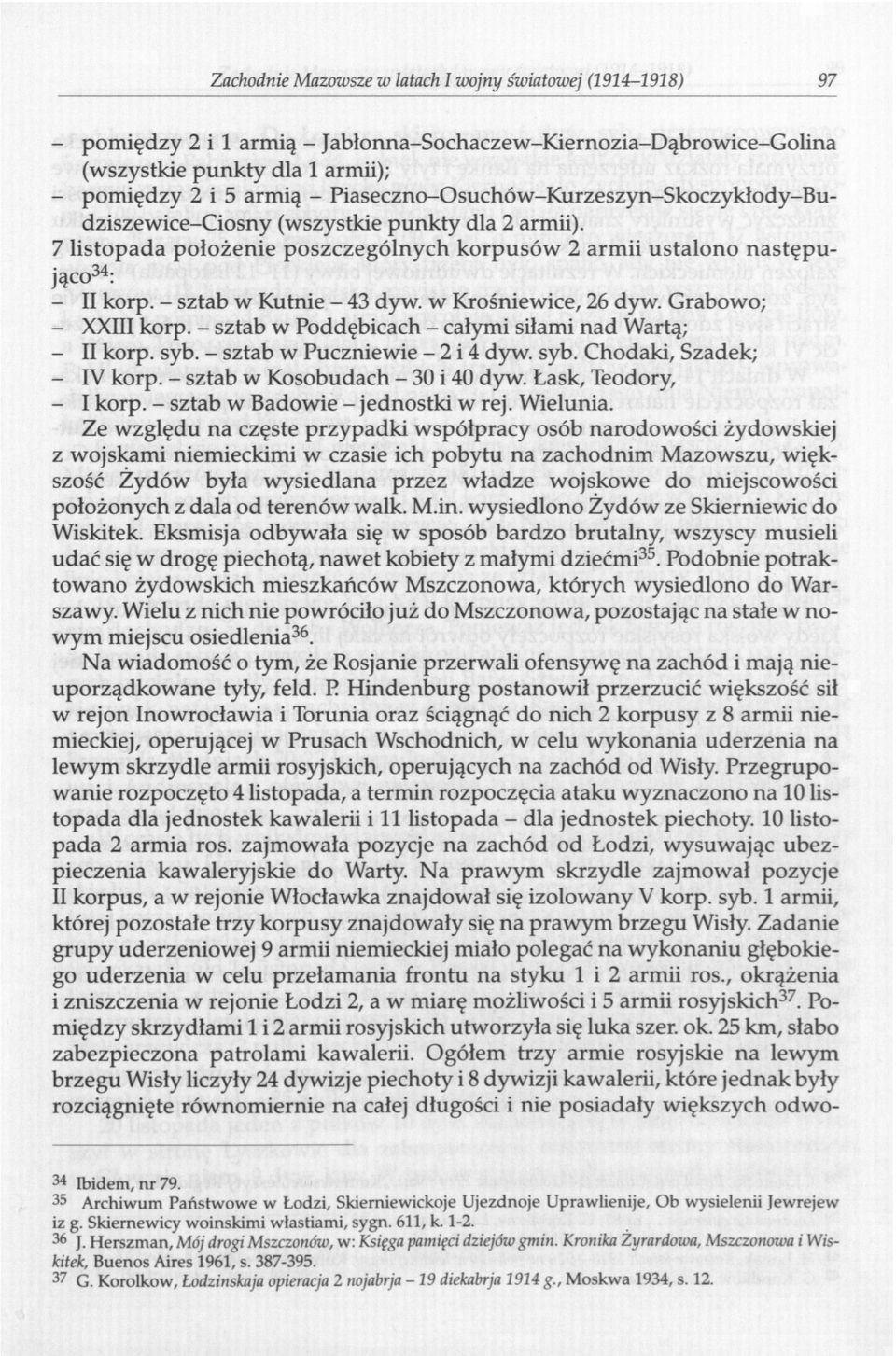 - sztab w Kutnie - 43 dyw. w Krośniewice, 26 dyw. Grabowo; - XXIII korp. - sztab w Poddębicach - całymi siłami nad Wartą; - II korp. syb. - sztab w Puczniewie 2 i 4 dyw. syb. Chodaki, Szadek; - IV korp.