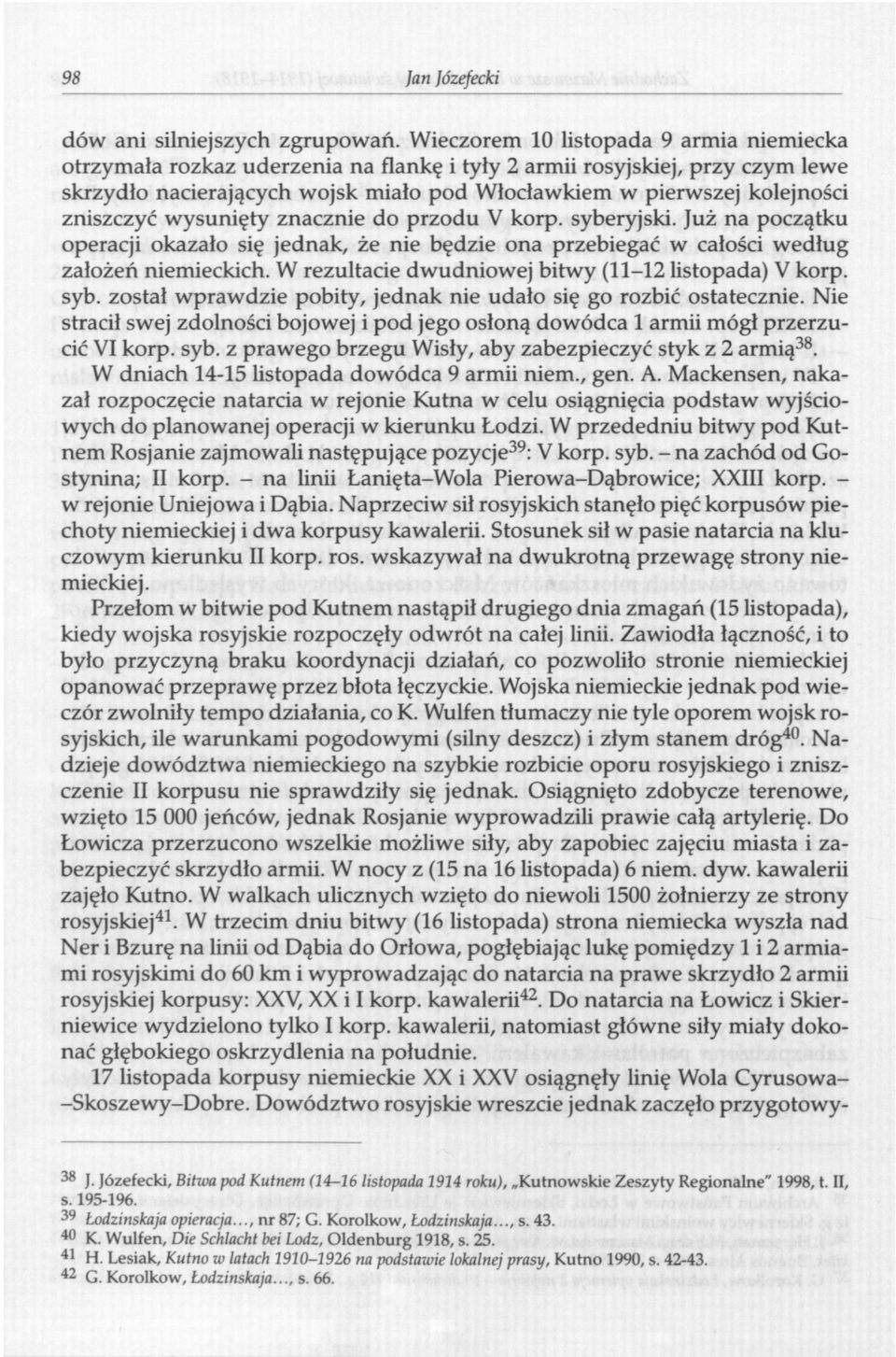zniszczyć wysunięty znacznie do przodu V korp. syberyjski. Już na początku operacji okazało się jednak, że nie będzie ona przebiegać w całości według założeń niemieckich.