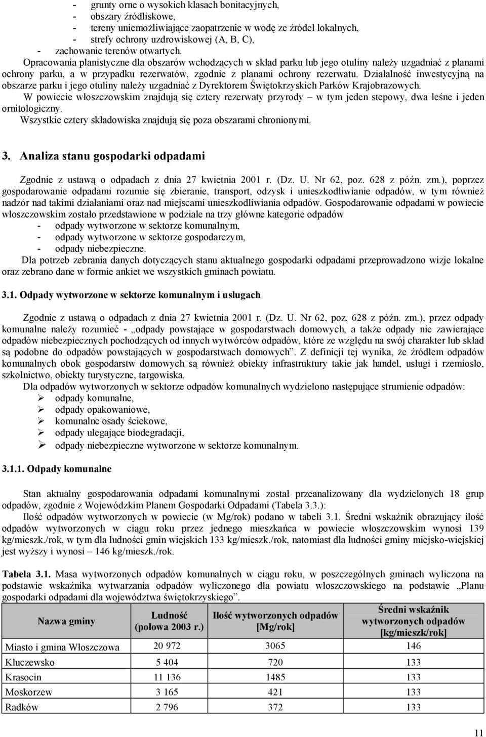 Opracowania planistyczne dla obszarów wchodzących w skład parku lub jego otuliny należy uzgadniać z planami ochrony parku, a w przypadku rezerwatów, zgodnie z planami ochrony rezerwatu.