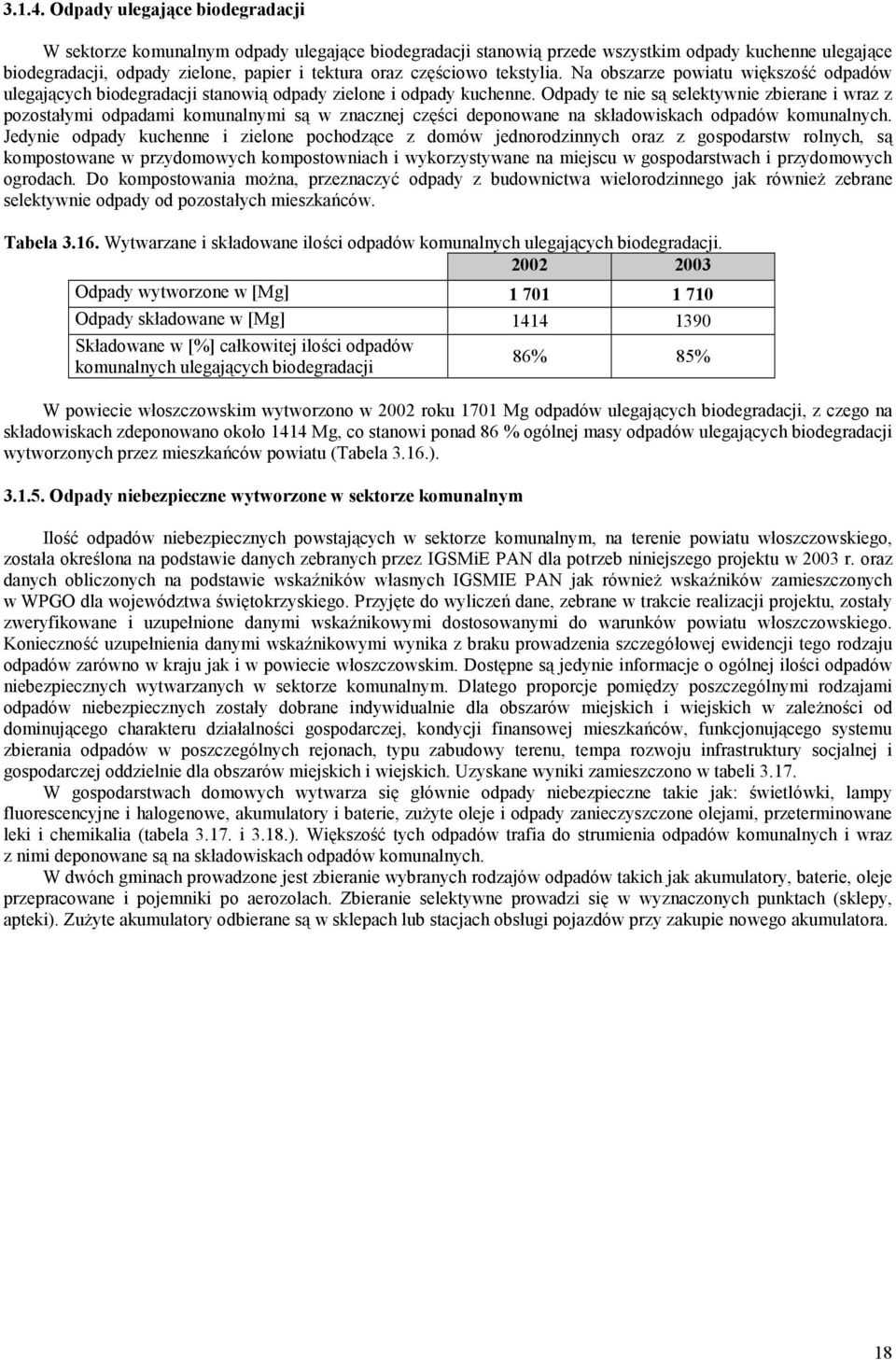 tekstylia. Na obszarze powiatu większość odpadów ulegających biodegradacji stanowią odpady zielone i odpady kuchenne.