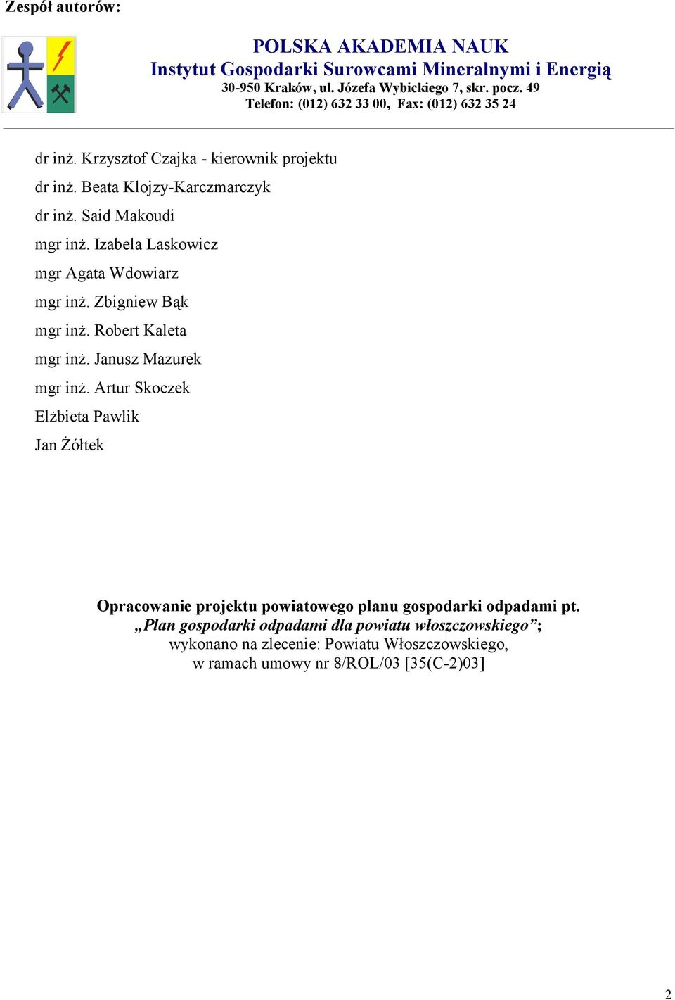 Izabela Laskowicz mgr Agata Wdowiarz mgr inż. Zbigniew Bąk mgr inż. Robert Kaleta mgr inż. Janusz Mazurek mgr inż.