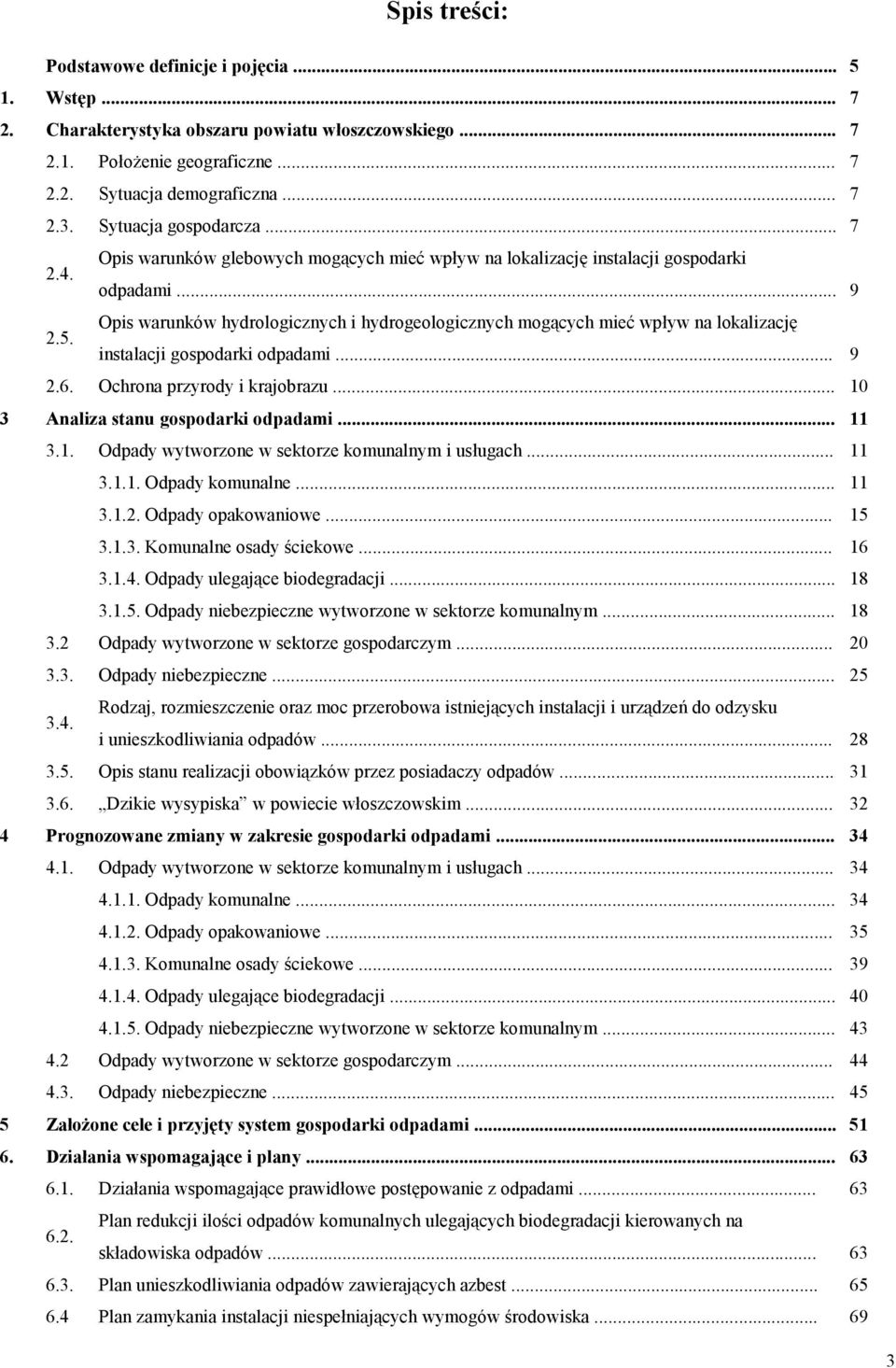 Opis warunków hydrologicznych i hydrogeologicznych mogących mieć wpływ na lokalizację instalacji gospodarki odpadami... 9 2.6. Ochrona przyrody i krajobrazu... 10 3 Analiza stanu gospodarki odpadami.
