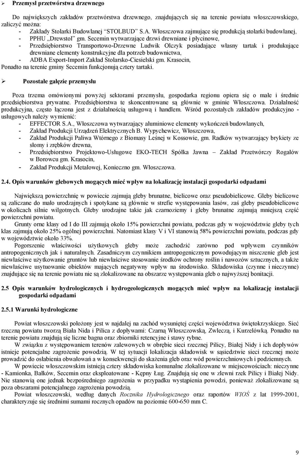 Secemin wytwarzające drzwi drewniane i płycinowe, - Przedsiębiorstwo Transportowo-Drzewne Ludwik Olczyk posiadające własny tartak i produkujące drewniane elementy konstrukcyjne dla potrzeb