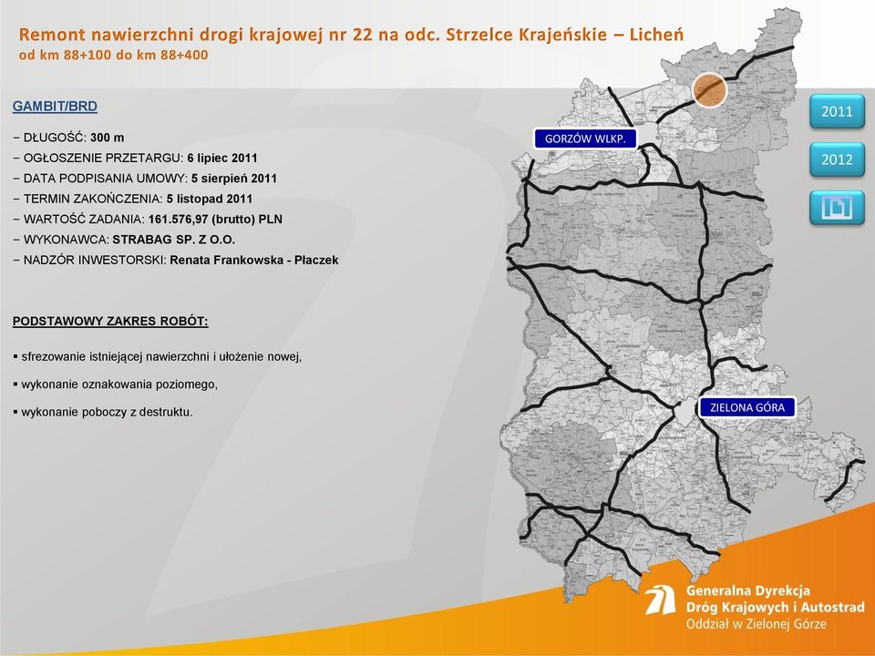 PODPISANIA UMOWY: 5 sierpień TERMIN ZAKOŃCZENIA: 5 listopad WARTOŚĆ ZADANIA: 161.