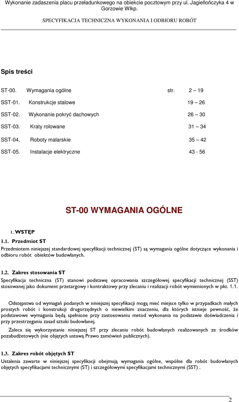 WSTĘP 1.1. Przedmiot ST Przedmiotem niniejszej standardowej specyfikacji technicznej (ST) są wymagania ogólne dotyczące wykonania i odbioru robót obiektów budowlanych. 1.2.