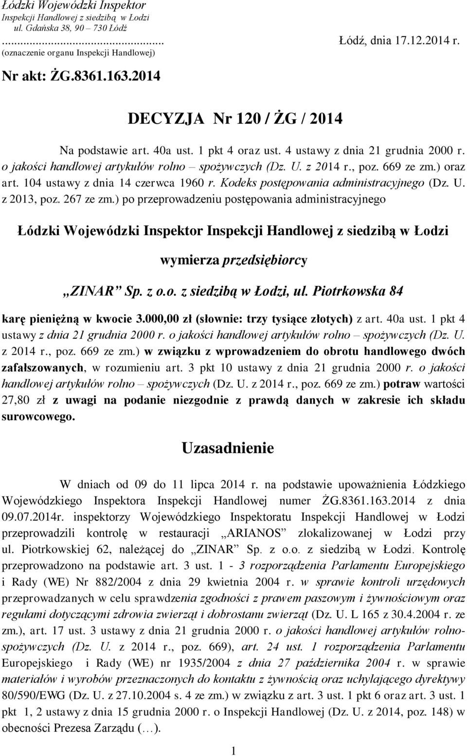 ) oraz art. 104 ustawy z dnia 14 czerwca 1960 r. Kodeks postępowania administracyjnego (Dz. U. z 2013, poz. 267 ze zm.
