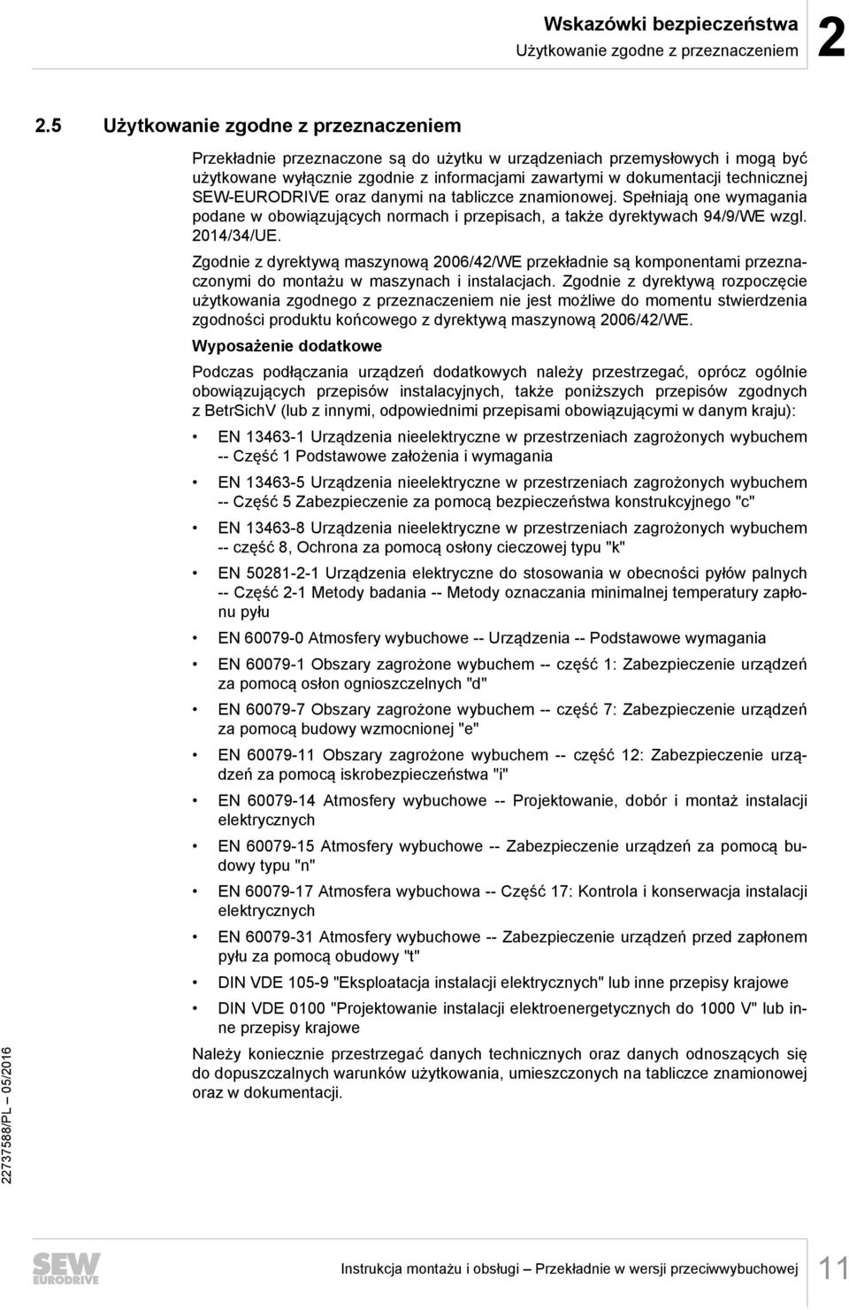 SEW-EURODRIVE oraz danymi na tabliczce znamionowej. Spełniają one wymagania podane w obowiązujących normach i przepisach, a także dyrektywach 94/9/WE wzgl. 2014/34/UE.