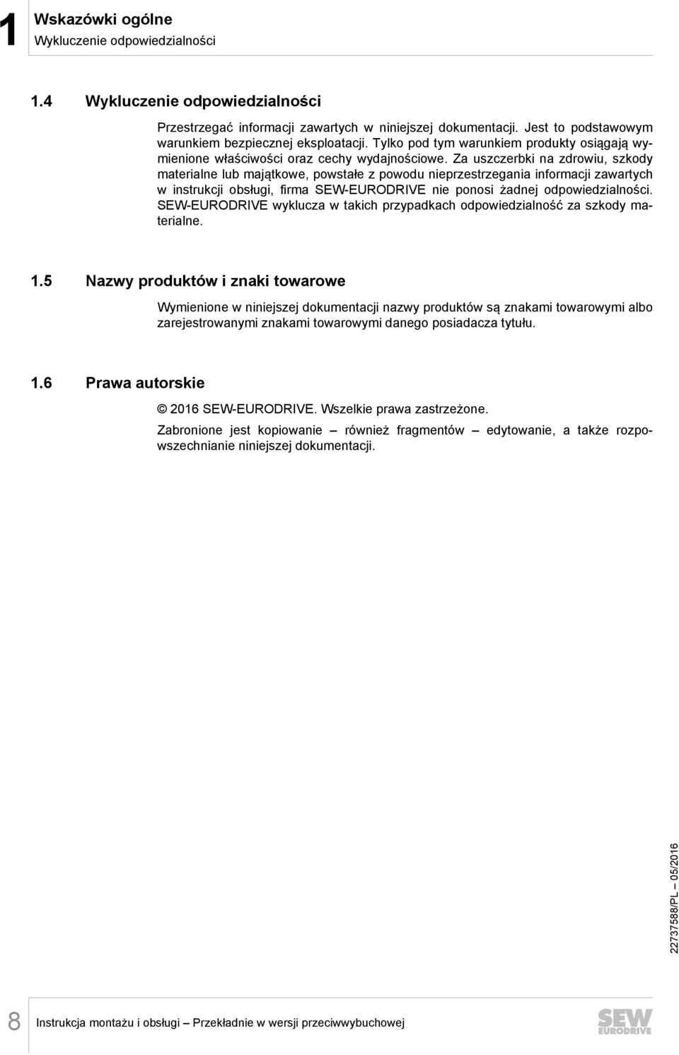 Za uszczerbki na zdrowiu, szkody materialne lub majątkowe, powstałe z powodu nieprzestrzegania informacji zawartych w instrukcji obsługi, firma SEW-EURODRIVE nie ponosi żadnej odpowiedzialności.