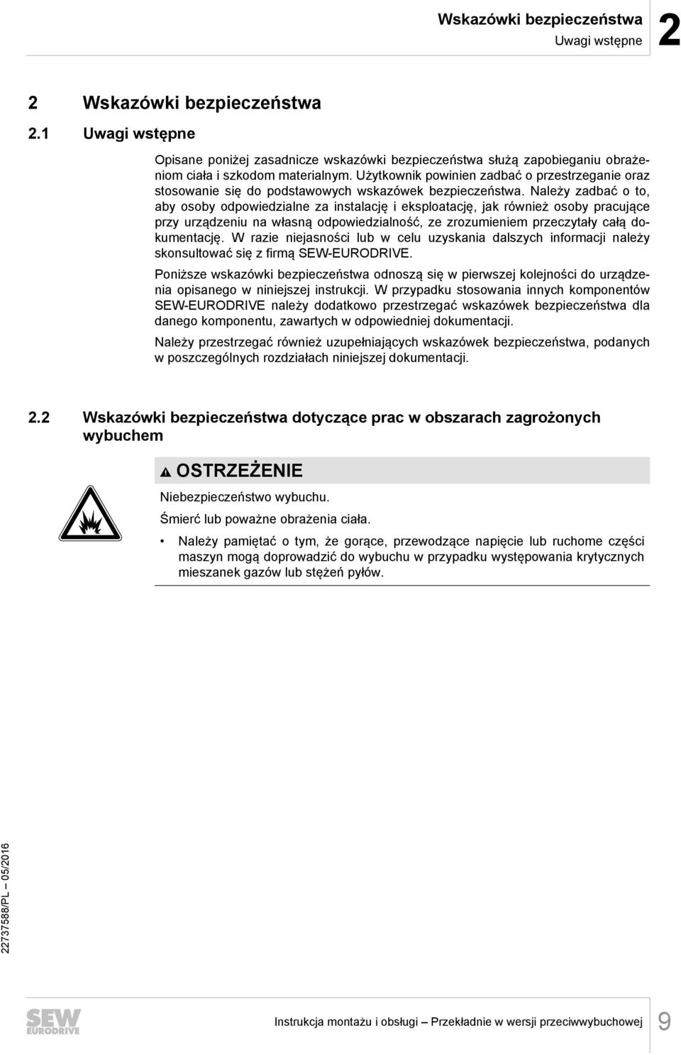 Należy zadbać o to, aby osoby odpowiedzialne za instalację i eksploatację, jak również osoby pracujące przy urządzeniu na własną odpowiedzialność, ze zrozumieniem przeczytały całą dokumentację.