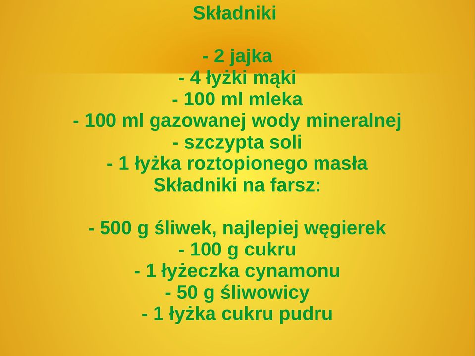 masła Składniki na farsz: - 500 g śliwek, najlepiej węgierek -
