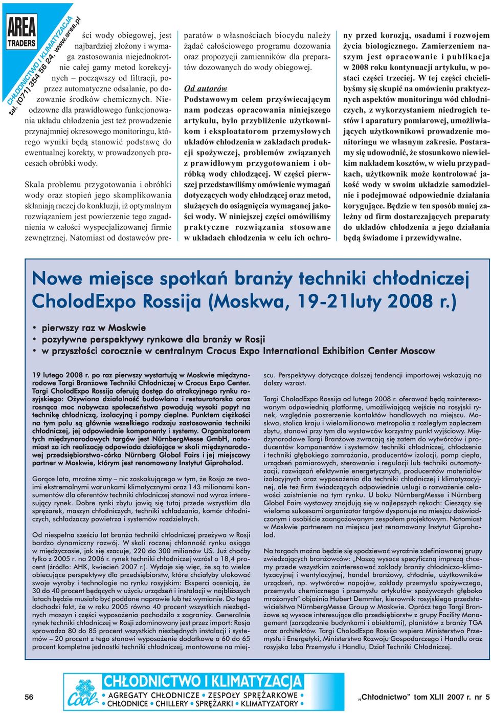 Nieodzowne dla prawidłowego funkcjonowania układu chłodzenia jest też prowadzenie przynajmniej okresowego monitoringu, którego wyniki będą stanowić podstawę do ewentualnej korekty, w prowadzonych
