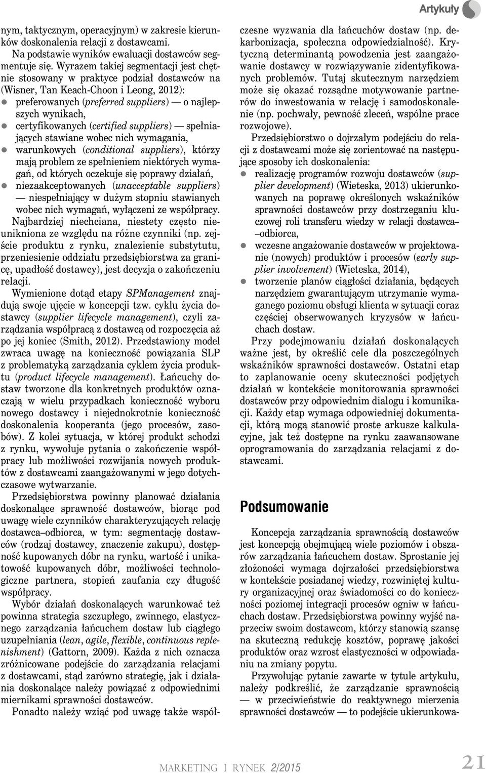 (certified suppliers) spełniających stawiane wobec nich wymagania, warunkowych (conditional suppliers), którzy mają problem ze spełnieniem niektórych wymagań, od których oczekuje się poprawy działań,