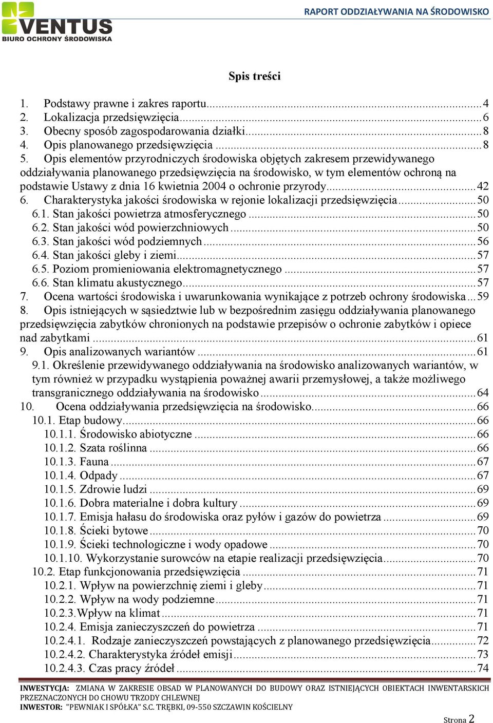 o ochronie przyrody... 42 6. Charakterystyka jakości środowiska w rejonie lokalizacji przedsięwzięcia... 50 6.1. Stan jakości powietrza atmosferycznego... 50 6.2. Stan jakości wód powierzchniowych.
