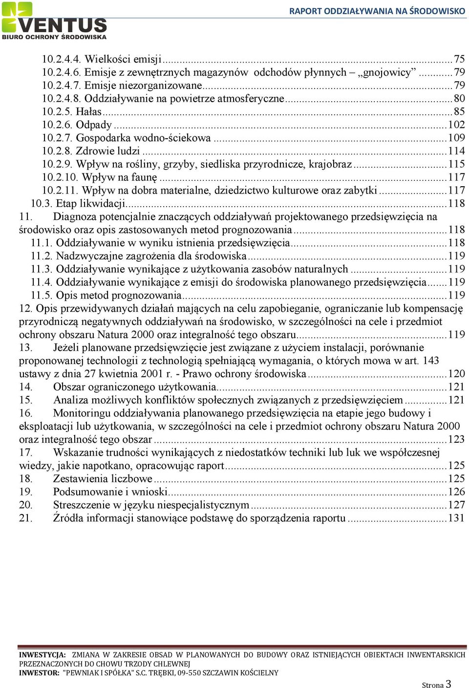 .. 117 10.2.11. Wpływ na dobra materialne, dziedzictwo kulturowe oraz zabytki... 117 10.3. Etap likwidacji... 118 11.