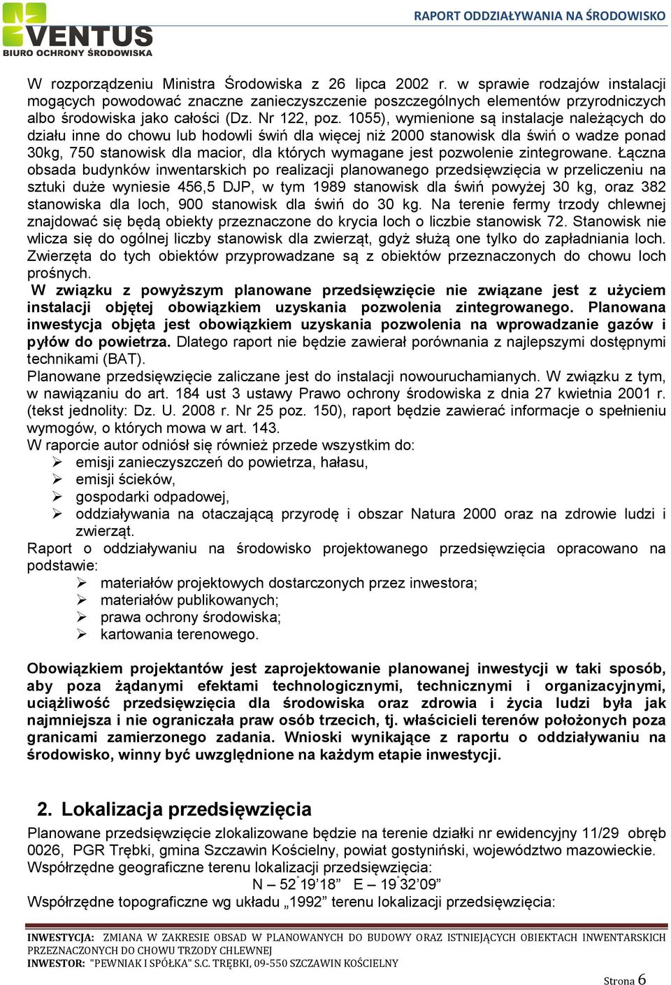 1055), wymienione są instalacje należących do działu inne do chowu lub hodowli świń dla więcej niż 2000 stanowisk dla świń o wadze ponad 30kg, 750 stanowisk dla macior, dla których wymagane jest