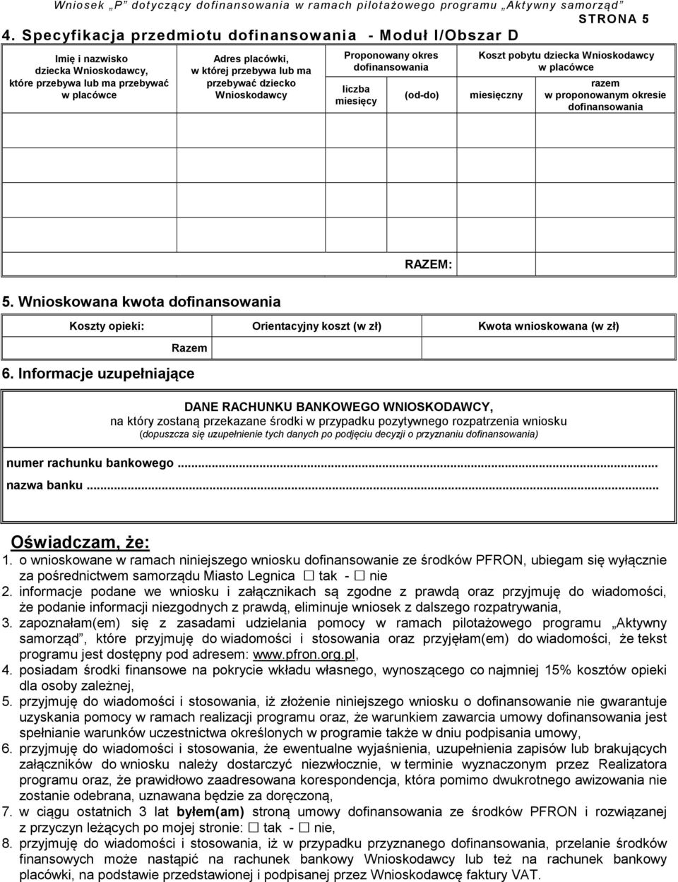 Wnioskodawcy Proponowany okres dofinansowania liczba miesięcy (od-do) Koszt pobytu dziecka Wnioskodawcy w placówce miesięczny razem w proponowanym okresie dofinansowania RAZEM: 5.