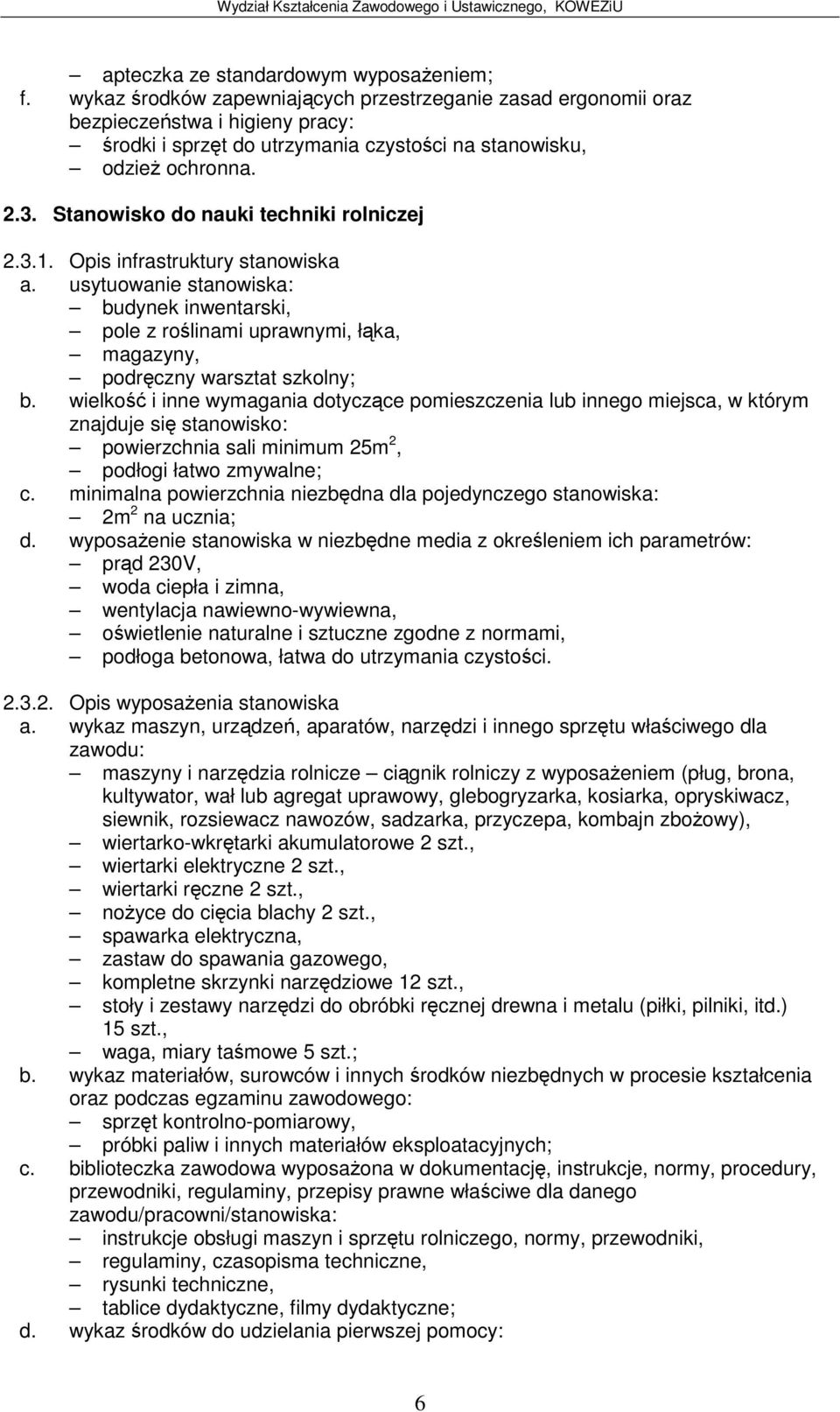 Stanowisko do nauki techniki rolniczej 2.3.1. Opis infrastruktury stanowiska a. usytuowanie stanowiska: budynek inwentarski, pole z rolinami uprawnymi, łka, magazyny, podrczny warsztat szkolny; b.