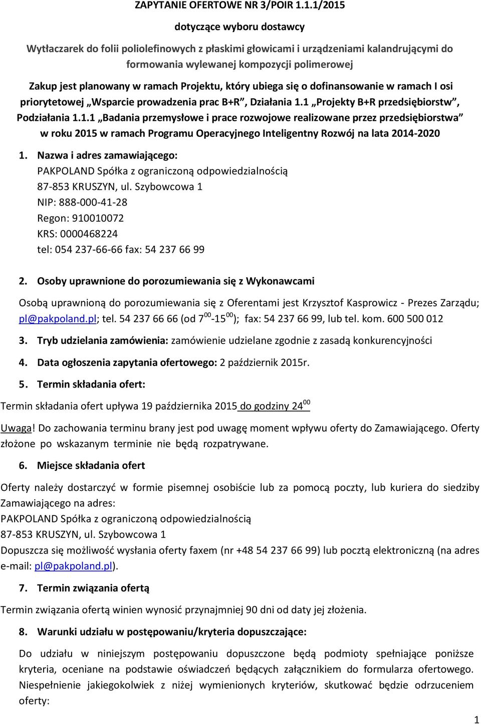 Projektu, który ubiega się o dofinansowanie w ramach I osi priorytetowej Wsparcie prowadzenia prac B+R, Działania 1.