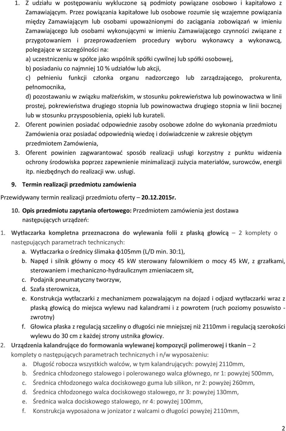 imieniu Zamawiającego czynności związane z przygotowaniem i przeprowadzeniem procedury wyboru wykonawcy a wykonawcą, polegające w szczególności na: a) uczestniczeniu w spółce jako wspólnik spółki