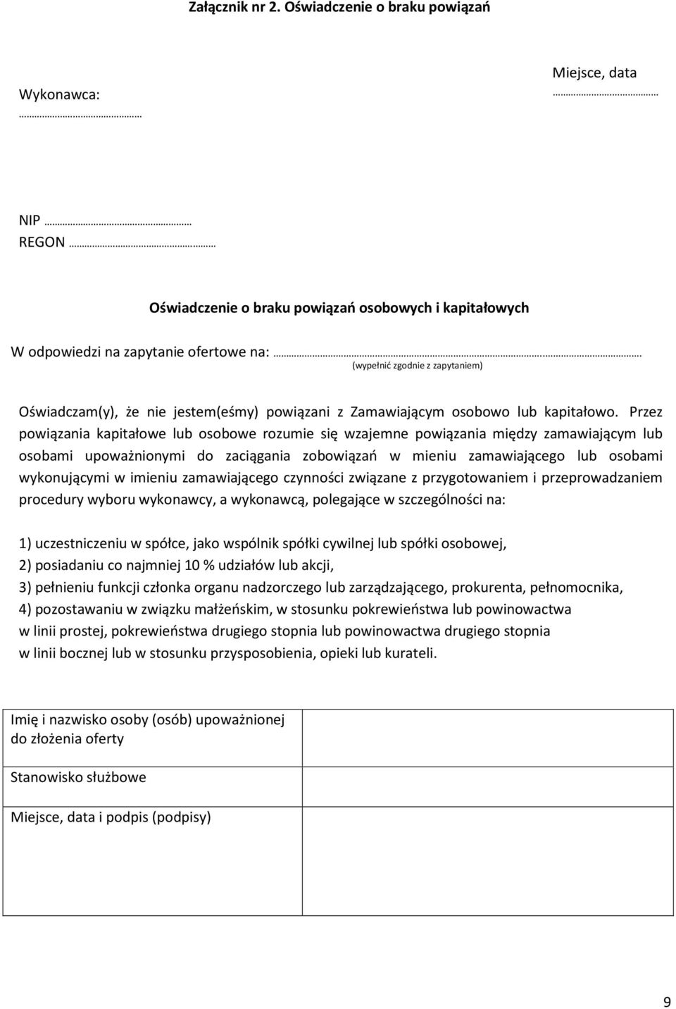 Przez powiązania kapitałowe lub osobowe rozumie się wzajemne powiązania między zamawiającym lub osobami upoważnionymi do zaciągania zobowiązań w mieniu zamawiającego lub osobami wykonującymi w