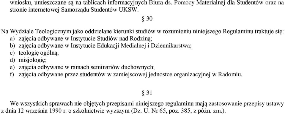 Instytucie Edukacji Medialnej i Dziennikarstwa; c) teologię ogólną; d) misjologię; e) zajęcia odbywane w ramach seminariów duchownych; f) zajęcia odbywane przez studentów w zamiejscowej