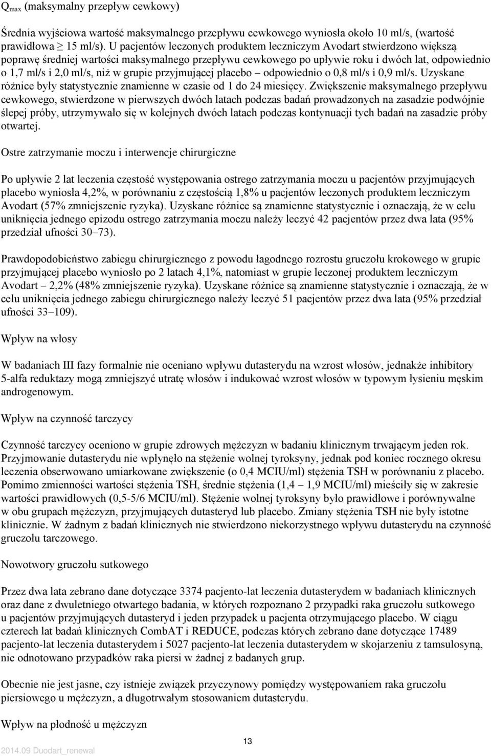 grupie przyjmującej placebo odpowiednio o 0,8 ml/s i 0,9 ml/s. Uzyskane różnice były statystycznie znamienne w czasie od 1 do 24 miesięcy.