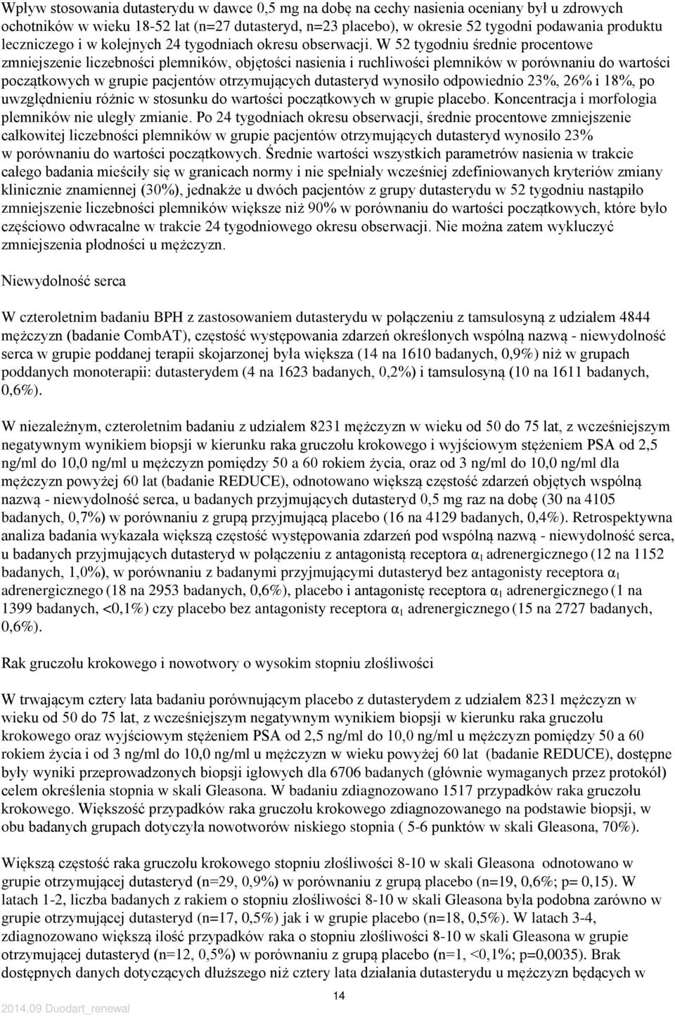 W 52 tygodniu średnie procentowe zmniejszenie liczebności plemników, objętości nasienia i ruchliwości plemników w porównaniu do wartości początkowych w grupie pacjentów otrzymujących dutasteryd