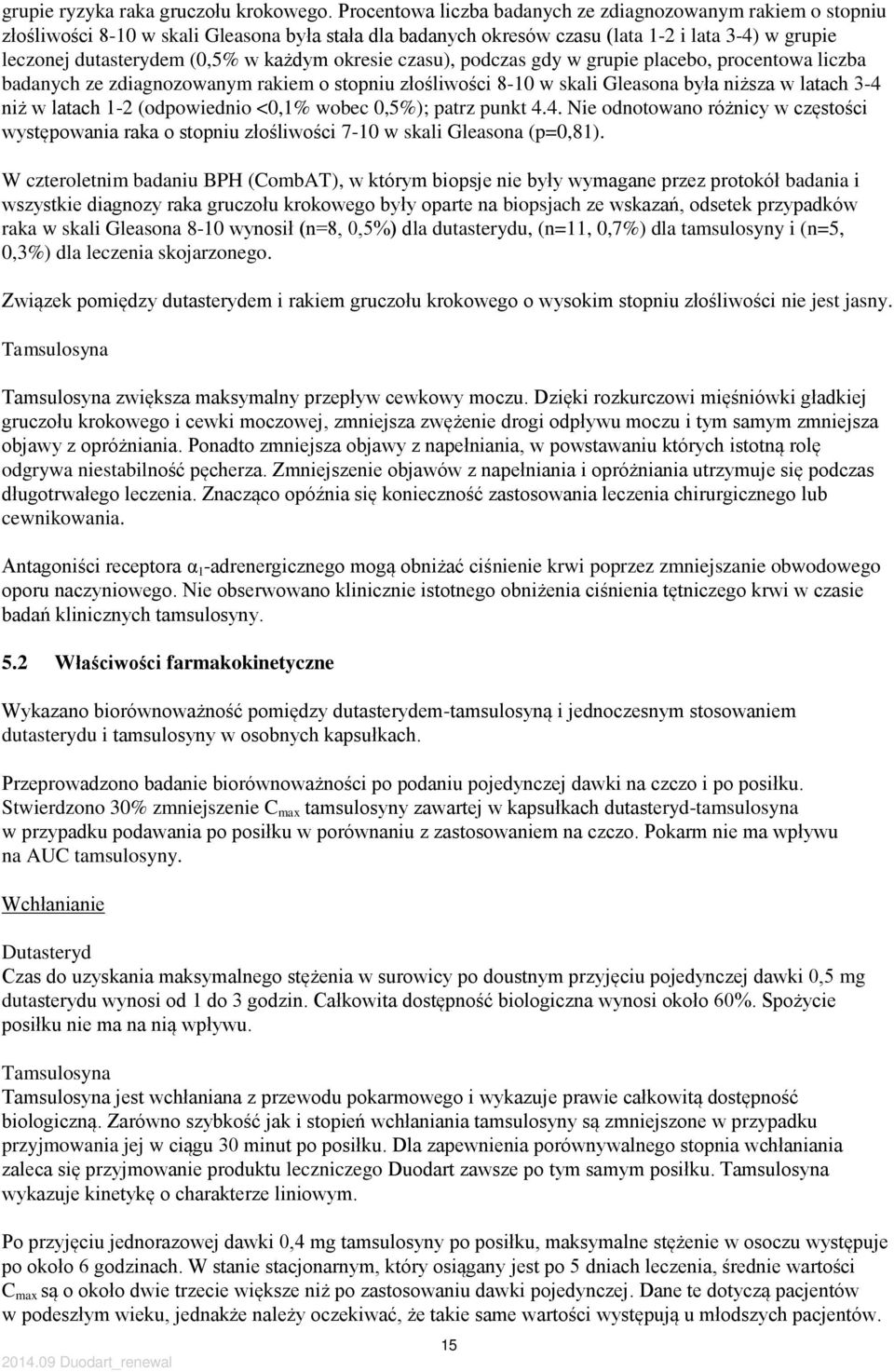 każdym okresie czasu), podczas gdy w grupie placebo, procentowa liczba badanych ze zdiagnozowanym rakiem o stopniu złośliwości 8-10 w skali Gleasona była niższa w latach 3-4 niż w latach 1-2