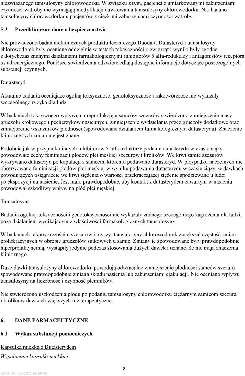 i tamsulosyny chlorowodorek były oceniane oddzielnie w testach toksyczności u zwierząt i wyniki były zgodne z dotychczas znanymi działaniami farmakologicznymi inhibitorów 5 alfa-reduktazy i