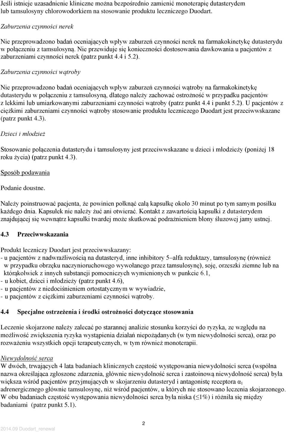 Nie przewiduje się konieczności dostosowania dawkowania u pacjentów z zaburzeniami czynności nerek (patrz punkt 4.4 i 5.2).