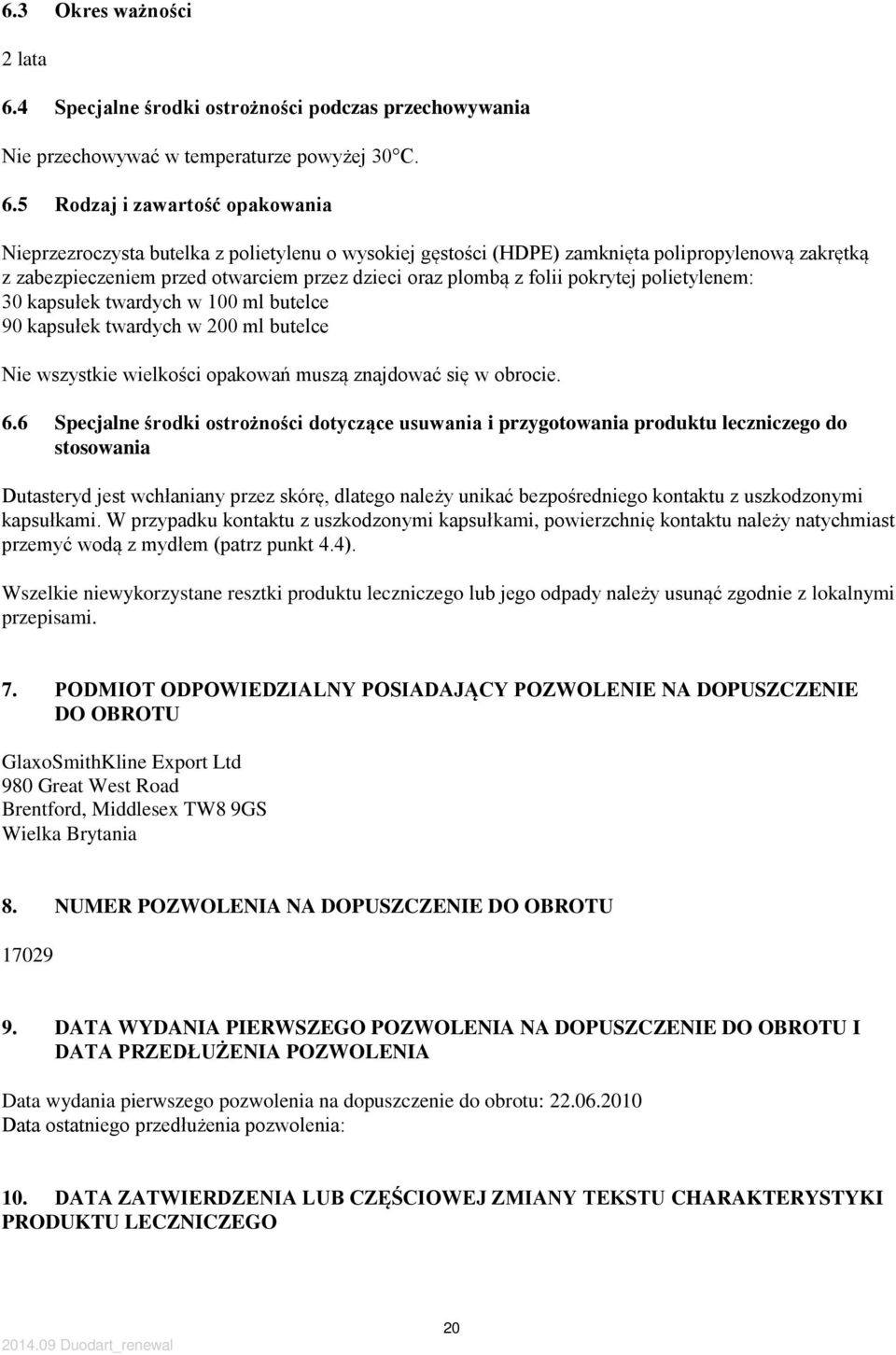 5 Rodzaj i zawartość opakowania Nieprzezroczysta butelka z polietylenu o wysokiej gęstości (HDPE) zamknięta polipropylenową zakrętką z zabezpieczeniem przed otwarciem przez dzieci oraz plombą z folii