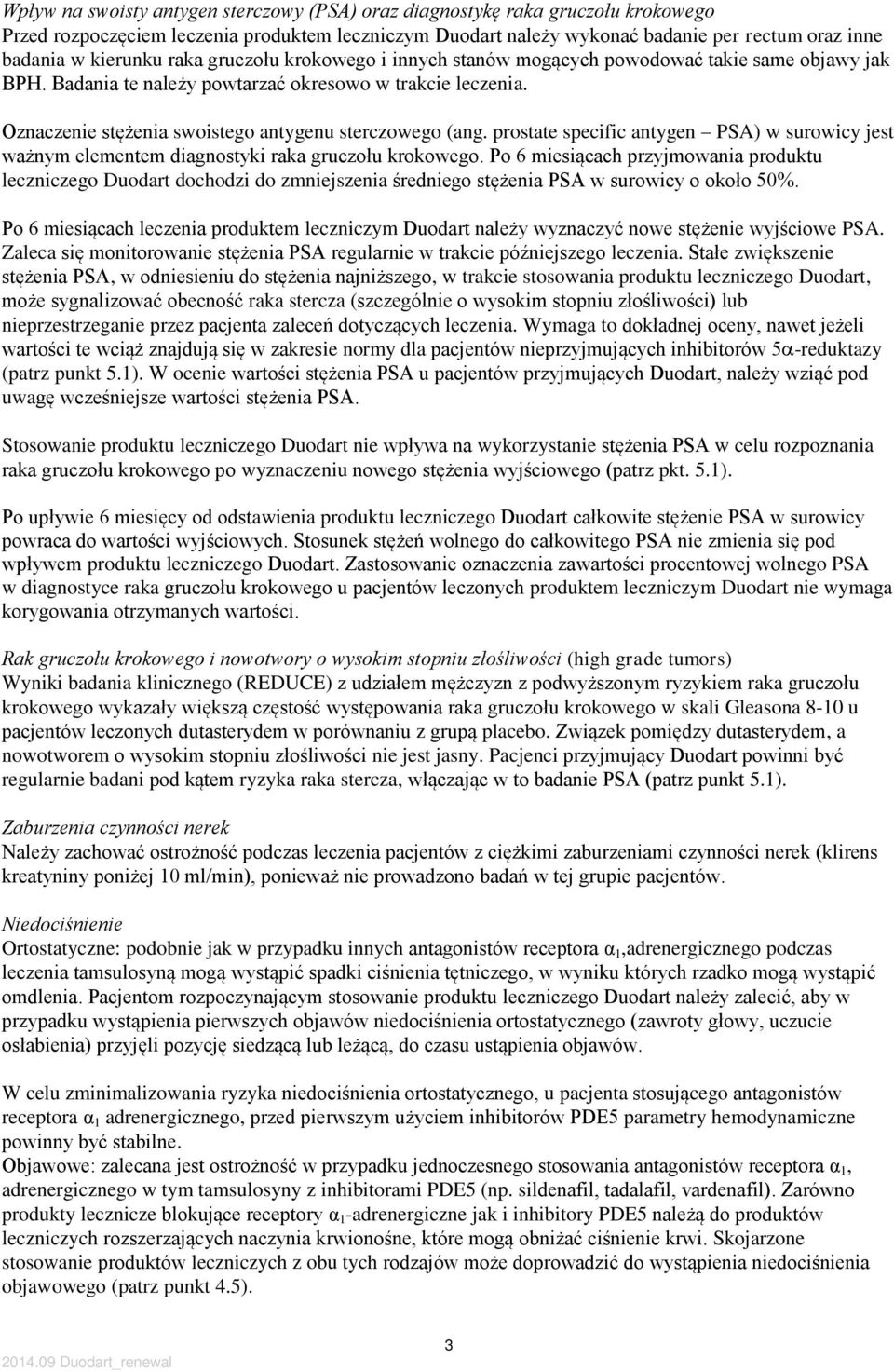 Oznaczenie stężenia swoistego antygenu sterczowego (ang. prostate specific antygen PSA) w surowicy jest ważnym elementem diagnostyki raka gruczołu krokowego.
